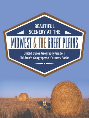 cover image of Beautiful Scenery at the Midwest & the Great Plains--United States Geography Grade 5--Children's Geography & Cultures Books